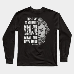 Epictetus Quote: Do What You Have To Do Long Sleeve T-Shirt